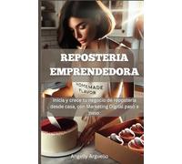 Reposteria Emprendedora: Inicia y crece tu negocio de Reposteria desde casa, con Marketing Digital paso a paso.