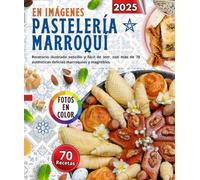 Repostería Marroquí en Imágenes: Recetario ilustrado sencillo y fácil de leer, con más de 70 auténticas delicias marroquíes y magrebíes.