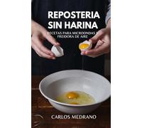 Repostería Sin Harina: Recetas para microondas y freidora de aire