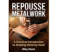 REPOUSSE METALWORK: A Practical Introduction to Shaping Metal by Hand