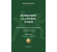 Reprendre la course à pied: De la première marche au semi-marathon, sans se blesser