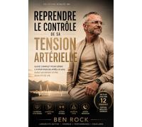 Reprendre le Contrôle de sa Tension Artérielle: Guide complet pour gérer l'hypertension après 50 ans sans sacrifier votre qualité de vie (Vitality After 50 Series)