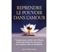 Reprendre le Pouvoir dans l’Amour: 7 étapes pour arrêter de t’effacer, poser tes limites et construire une relation saine et équilibrée