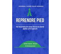 REPRENDRE PIED: Se reconstruire avec force et clarté après une rupture