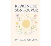 Reprendre son pouvoir: Un guide incisif, drôle et bienveillant pour arrêter de s’effacer, poser ses limites et retrouver son énergie. (Guides de Survie Drôles & Sans Filtre by Nathalie PERSONNE)