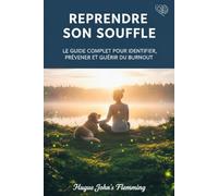 Reprendre son souffle: Le guide complet pour identifier, prévener et guérir un Burnout (Maîtrise de l'Esprit et Épanouissement Personnel)
