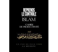 REPRENDS LE CONTRÔLE DE TA VIE: SELON TON ISLAM