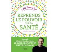 Reprends le pouvoir sur ta santé !: Sommeil, alimentation, émotions...Le guide complet pour une vie saine