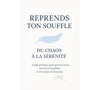 Reprends ton souffle: Du chaos à la sérénité