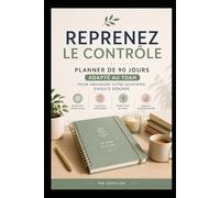 Reprenez le contrôle: Planner de 90 Jours Adapté au TDAH pour Organiser Votre Quotidien d’Adulte Debordé