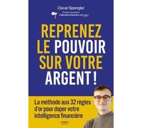 Reprenez le pouvoir sur votre argent !: La méthode aux 32 règles d'or pour doper votre intelligence financière