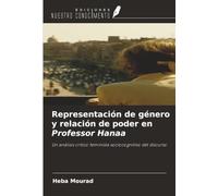 Representación de género y relación de poder en Professor Hanaa: Un análisis crítico feminista sociocognitivo del discurso