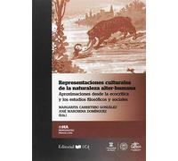 Representaciones culturales de la naturaleza alter-humana: Aproximaciones desde la ecocrítica y los estudios filosóficos y sociales: 47 (Monografías. Historia y Arte)