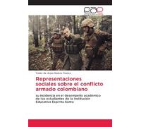 Representaciones sociales sobre el conflicto armado colombiano: su incidencia en el desempeño académico de los estudiantes de la Institución Educativa Espíritu Santo