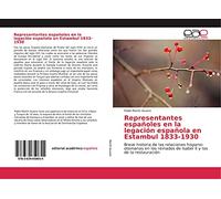 Representantes españoles en la legación española en Estambul 1833-1930: Breve historia de las relaciones hispano-otomanas en los reinados de Isabel II y los de la restauración