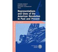 Representations and Uses of the American Revolution in Past and Present: 25 (Publikationen Der Bayerischen Amerika-akademie / Publications of the Bavarian American Academy)