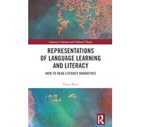 Representations of Language Learning and Literacy: How to Read Literacy Narratives (Literary Criticism and Cultural Theory)