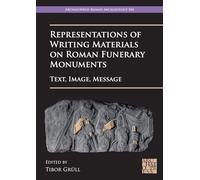 Representations of Writing Materials on Roman Funerary Monuments: Text, Image, Message (Archaeopress Roman Archaeology)