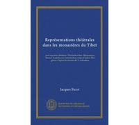 Représentations théâtrales dans les monastères du Tibet: trois mystères tibétains: Tchrimekundan, Djroazanmo, Nansal, traduits avec introduction, ... gravés d'après les dessins de V. Goloubew