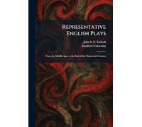 Representative English Plays: From the Middle Ages to the End of the Nineteenth Century
