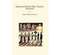 Representative Men: Seven Lectures (Classic Books)