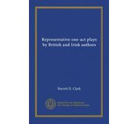 Representative one-act plays by British and Irish authors