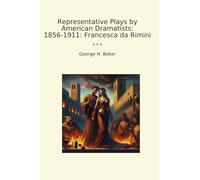 Representative Plays by American Dramatists: 1856-1911: Francesca da Rimini (Classic Books)