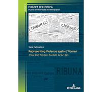 Representing Violence against Women: A Case Study from Early Twentieth-Century Italy: 5 (Europa periodica)