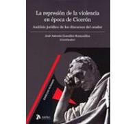Represión de la violencia en época de Cicerón. Análisis jurídico de los discursos del orador