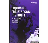 Represión, resistencias, memorias. Las mujeres bajo la dictadura franquista (COMARES HISTORIA)