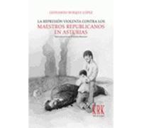 REPRESION VIOLENTA CONTRA LOS MAESTROS REPUBLICANOS ASTURIA