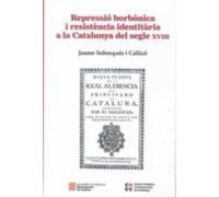 Repressio Borbonica I Resistencia Identitaria A La Catalunya Del Segle