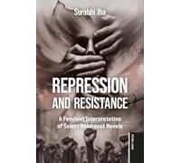 Repression and Resistance: A Feminist Interpretation of Select Holocaust Novels