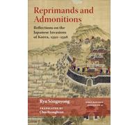 Reprimands and Admonitions: Reflections on the Japanese Invasions of Korea, 1592-1598: 41 (Korea Research Monograph)
