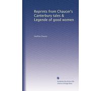 Reprints from Chaucer's Canterbury tales & Legende of good women