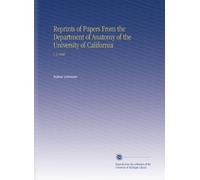 Reprints of Papers From the Department of Anatomy of the University of California: V.3 1908