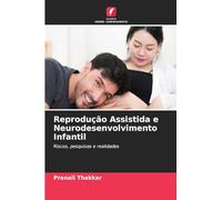 Reprodução Assistida e Neurodesenvolvimento Infantil: Riscos, pesquisas e realidades