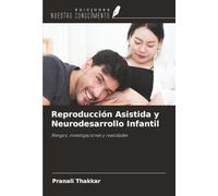 Reproducción Asistida y Neurodesarrollo Infantil: Riesgos, investigaciones y realidades