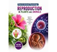 Reproduction in Plants And Animals: Plants and Animal Physiology GCSE Biology Revision Guide: AQA, Edexcel Exam Preparation: GCSE & IGCSE Biology ... Plant and Animal Physiology Revision Guide)