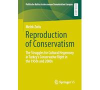 Reproduction of Conservatism: The Struggles for Cultural Hegemony in Turkey's Conservative Right in the 1950s and 2000s (Politische Kultur in den neuen Demokratien Europas)