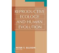 Reproductive Ecology and Human Evolution – Serie Evolutionary Foundations of Human Behavior
