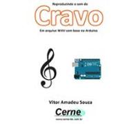 Reproduzindo O Som Do Cravo Em Arquivo Wav Com Base No Arduino (ebook)