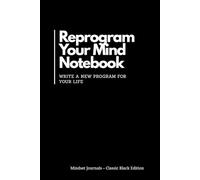 Reprogram Your Mind Notebook: Write a New Program for Your Life