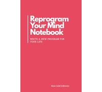 Reprogram Your Mind Notebook: Write a New Program for Your Life