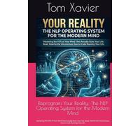 Reprogram Your Reality: The NLP Operating System for the Modern Mind: Mastering the 95% of Your Mind That Actually Runs Your Life, Read, Rewrite the Unconscious Source Code Running Your Life.