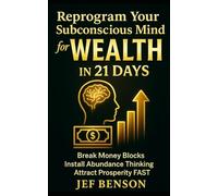 Reprogram Your Subconscious Mind for Wealth in 21 Days: Break Money Blocks, Install Abundance Thinking, and Attract Prosperity Fast (Subconscious Mind Series)