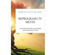 Reprograma tu mente: Estrategias ilustradas de psicología para transformar tu vida