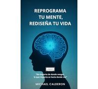 REPROGRAMA TU MENTE, REDISEÑA TU VIDA: “Una historia de renacimiento para transformar tu mentalidad, activar tu poder interior y liderar con conciencia”