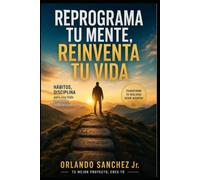 Reprograma Tu Mente, Reinventa Tu Vida