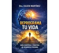Reprograma Tu Vida: Guía Científica y Práctica de Desarrollo Personal